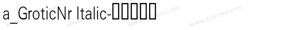 a_GroticNr Italic字体转换
